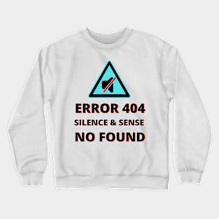 ERROR Sign 404 Silence & Sense No Found Crewneck Sweatshirt